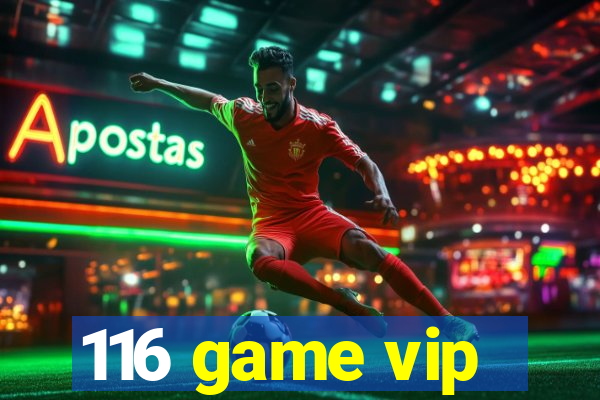 116 game vip